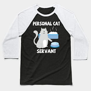 Personal Cat Servant Cat Food Eater Funny Fur Kitten Baseball T-Shirt